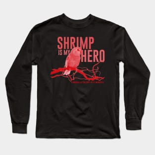 Shrimp is my Hero Long Sleeve T-Shirt